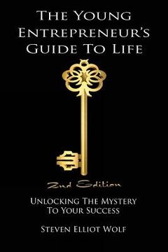 portada The Young Entrepreneur's Guide To Life: Unlocking the Mystery to Your Success (en Inglés)