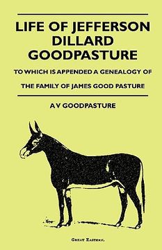 portada life of jefferson dillard goodpasture - to which is appended a genealogy of the family of james good pasture
