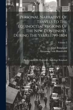 portada Personal Narrative Of Travels To The Equinoctial Regions Of The New Continent, During The Years 1799-1804: By Atexander De Humboldt, And Aimé Bonpland (in English)