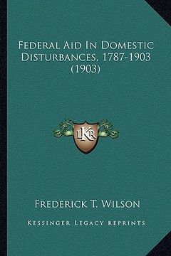 portada federal aid in domestic disturbances, 1787-1903 (1903) (en Inglés)