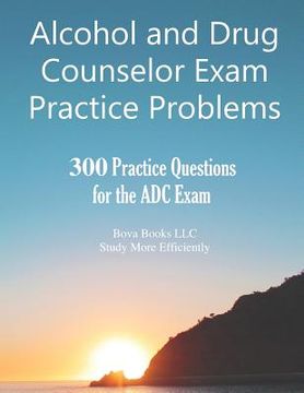 portada Alcohol and Drug Counselor Exam Practice Problems: 300 Practice Questions for the ADC Exam (en Inglés)