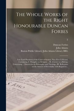 portada The Whole Works of the Right Honourable Duncan Forbes: Late Lord President of the Court of Session. Now First Collected. Containing, I. Thoughts on Re (en Inglés)