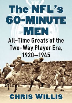 portada The NFL's 60-Minute Men: All-Time Greats of the Two-Way Player Era, 1920-1945 (en Inglés)