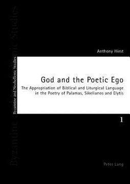 portada God and the Poetic Ego: The Appropriation of Biblical and Liturgical Language in the Poetry of Palamas, Sikelianos and Elytis (en Inglés)