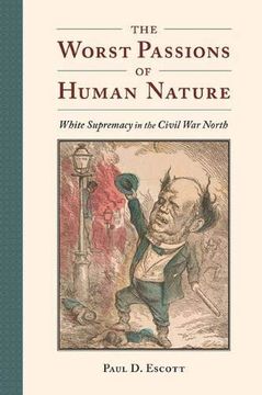 portada The Worst Passions of Human Nature: White Supremacy in the Civil war North (a Nation Divided: Studies in the Civil war Era) (en Inglés)