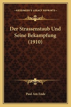 portada Der Strassenstaub Und Seine Bekampfung (1910) (en Alemán)