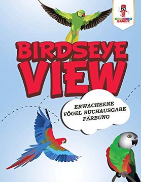 portada Birdseye View: Erwachsene Vögel Buchausgabe Färbung (en Alemán)