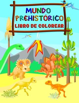 Mundo Prehistórico - Libro de Colorear: Dinosaurios para Colorear para Niños de 4 a 8 Años