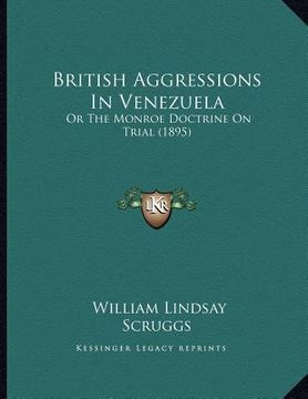 portada british aggressions in venezuela: or the monroe doctrine on trial (1895)
