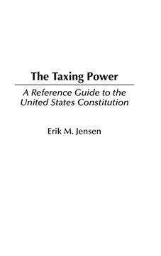 portada The Taxing Power: A Reference Guide to the United States Constitution (Reference Guides to the United States Constitution) (en Inglés)