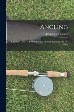 portada Angling: a Practical Guide to Bottom Fishing, Trolling, Spinning, and Fly-fishing (en Inglés)