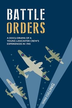 portada Battle Orders: a docu-drama of a young Lancaster crew's experiences in 1945 (en Inglés)