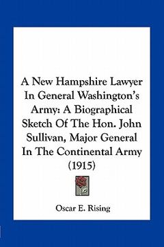 portada a new hampshire lawyer in general washington's army: a biographical sketch of the hon. john sullivan, major general in the continental army (1915) (en Inglés)
