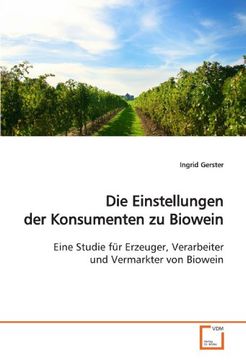 portada Die Einstellungen der Konsumenten zu Biowein: Eine Studie für Erzeuger, Verarbeiter und Vermarkter von Biowein