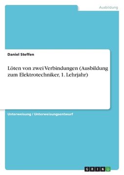 portada Löten von zwei Verbindungen (Ausbildung zum Elektrotechniker, 1. Lehrjahr) (en Alemán)