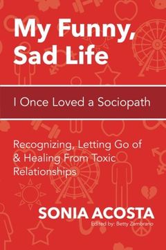 portada My Funny, Sad Life: I Once Loved a Sociopath: Recognizing, Letting Go of & Healing From Toxic Relationships: Volume 1