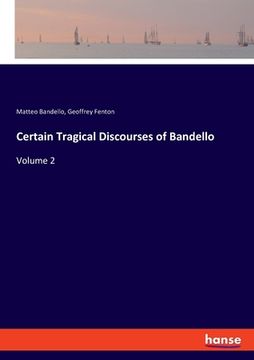 portada Certain Tragical Discourses of Bandello: Volume 2 (en Inglés)