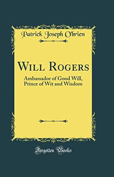 portada Will Rogers: Ambassador of Good Will, Prince of wit and Wisdom (Classic Reprint)