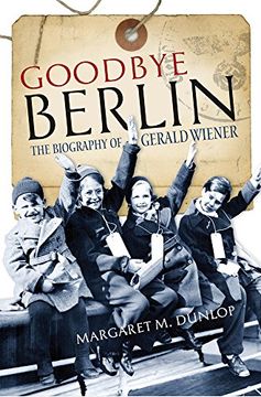 portada Goodbye Berlin: The Biography of Gerald Wiener
