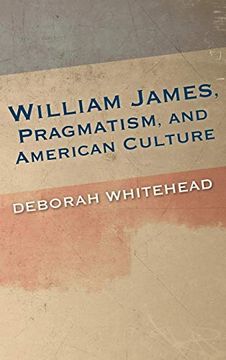 portada William James, Pragmatism, and American Culture (American Philosophy) (en Inglés)