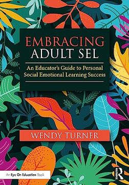 portada Embracing Adult Sel: An Educator's Guide to Personal Social Emotional Learning Success (en Inglés)