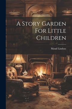 portada A Story Garden For Little Children (en Inglés)