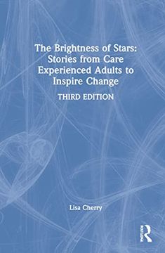portada The Brightness of Stars: Stories From Care Experienced Adults to Inspire Change: Stories From Care Experienced Adults to Inspire Change: (en Inglés)