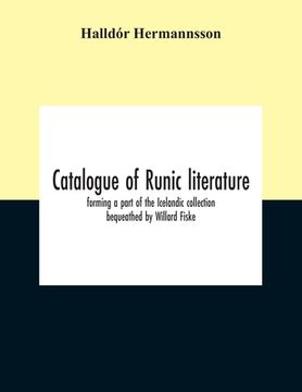 portada Catalogue Of Runic Literature, Forming A Part Of The Icelandic Collection Bequeathed By Willard Fiske (en Inglés)