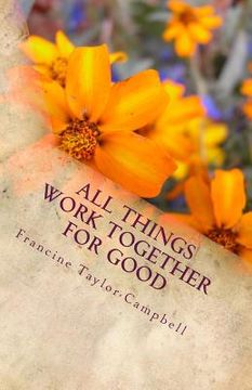 portada All Things Work Together For Good: Discover how to accept God's plans for your life (en Inglés)