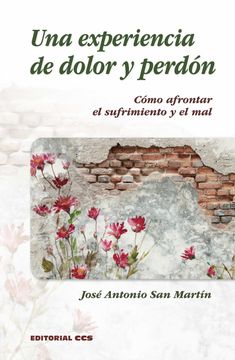 portada Una Experiencia de Dolor y Perdón: Cómo Afrontar el Sufrimiento y el Mal: 11 (Adultos en Formación) (in Spanish)