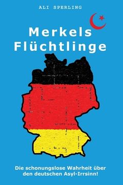 portada Merkels Flüchtlinge: Die schonungslose Wahrheit über den deutschen Asyl-Irrsinn!