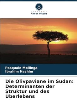 Die Olivpaviane im Sudan: Determinanten der Struktur und des Überlebens (en Alemán)