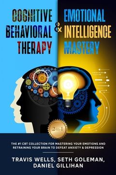 portada Cognitive Behavioral Therapy & Emotional Intelligence Mastery 2-in-1: The #1 CBT Collection for Mastering Your Emotions and Retraining Your Brain to D (in English)