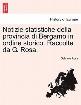 portada Notizie Statistiche Della Provincia Di Bergamo in Ordine Storico. Raccolte Da G. Rosa. (in Italian)