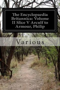portada The Encyclopaedia Britannica: Volume II Slice V Arculf to Armour, Philip (in English)