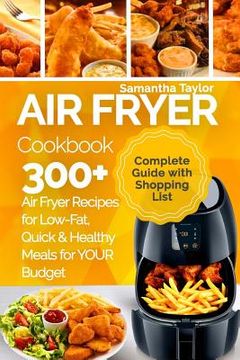 portada Air Fryer Cookbook: 300 + air Fryer Recipes for Low-Fat Quick & Healthy Meals for Your Budget (en Inglés)