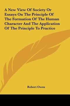 portada a new view of society or essays on the principle of the formation of the human character and the application of the principle to practice (en Inglés)