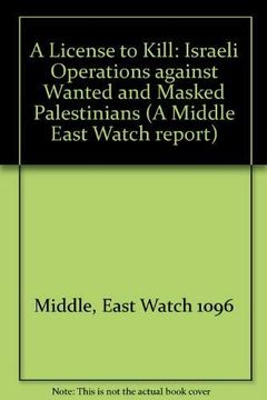 portada A License to Kill: Israeli Operations Against "Wanted" and Masked Palestinians (Middle East Watch Report)