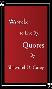 portada Words to Live By... Quotes By Shawntel D. Carey (en Inglés)
