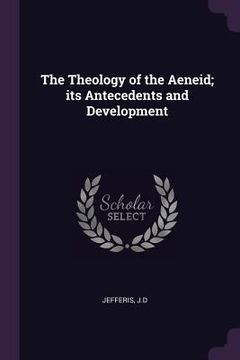 portada The Theology of the Aeneid; its Antecedents and Development (en Inglés)