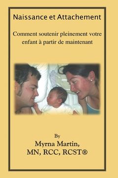 portada Naissance et Attachement: Comment soutenir pleinement votre enfant á partir de maintenant (en Francés)
