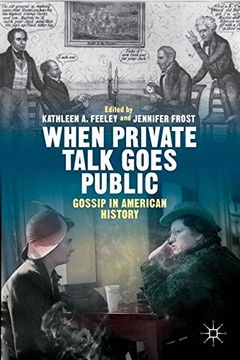 portada When Private Talk Goes Public: Gossip in American History