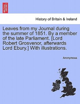 portada leaves from my journal during the summer of 1851. by a member of the late parliament. [lord robert grosvenor, afterwards lord ebury.] with illustratio (en Inglés)