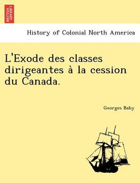 portada L'Exode des classes dirigeantes à la cession du Canada. (en Francés)