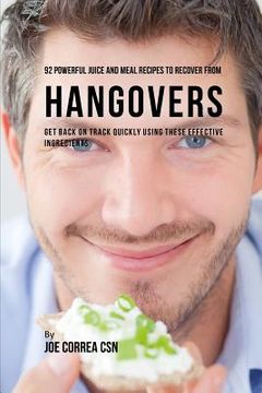 portada 92 Powerful Juice and Meal Recipes to Recover from Hangovers: Get Back on Track Quickly Using These Effective Ingredients (in English)