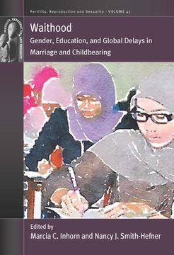 portada Waithood: Gender, Education, and Global Delays in Marriage and Childbearing (Fertility, Reproduction and Sexuality: Social and Cultural Perspectives, 47) (en Inglés)