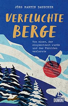 portada Verfluchte Berge: Von Einem, der Eingeschneit Wurde und Dabei das Fürchten Verlernte (Dumont Welt - Menschen - Reisen) (in German)