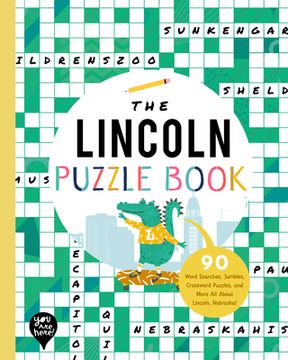 portada The Lincoln Puzzle Book: 90 Word Searches, Jumbles, Crossword Puzzles, and More all About Lincoln, Nebraska! (en Inglés)