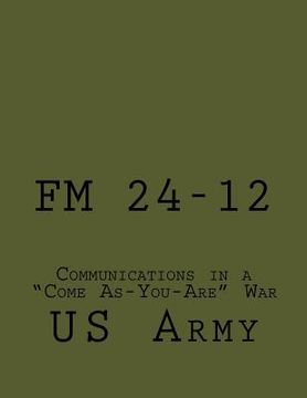 portada FM 24-12: Communications in a "Come As-You-Are" War (en Inglés)