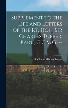 portada Supplement to the Life and Letters of the Rt. Hon. Sir Charles Tupper, Bart., G.C.M.G. -- (en Inglés)